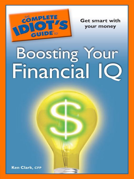 Title details for The Complete Idiot's Guide to Boosting Your Financial IQ by Ken Clark - Available